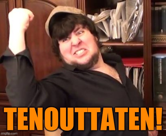 Jontron Fist Pump | TENOUTTATEN! | image tagged in jontron fist pump | made w/ Imgflip meme maker