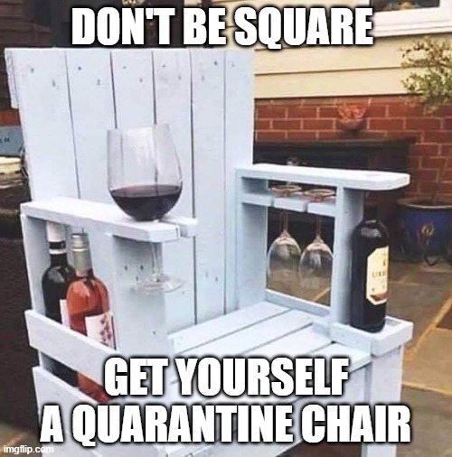 quarantine chair | DON'T BE SQUARE; GET YOURSELF A QUARANTINE CHAIR | image tagged in quarantine,chair,funny,fun | made w/ Imgflip meme maker
