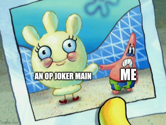 It happens all the time in Online | ME; AN OP JOKER MAIN | image tagged in scared patrick and glovey glove,smash bros,joker,memes | made w/ Imgflip meme maker