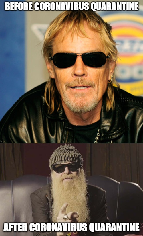 ZZ top before and after quarantine | BEFORE CORONAVIRUS QUARANTINE; AFTER CORONAVIRUS QUARANTINE | image tagged in zz top,coronavirus,quarantine | made w/ Imgflip meme maker