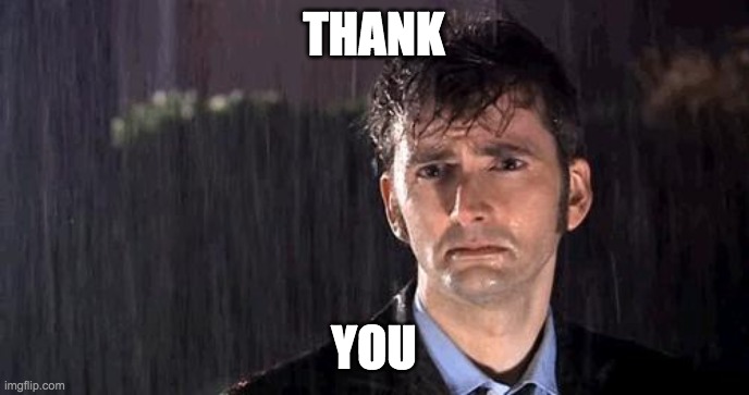 doctor who rain | THANK YOU | image tagged in doctor who rain | made w/ Imgflip meme maker