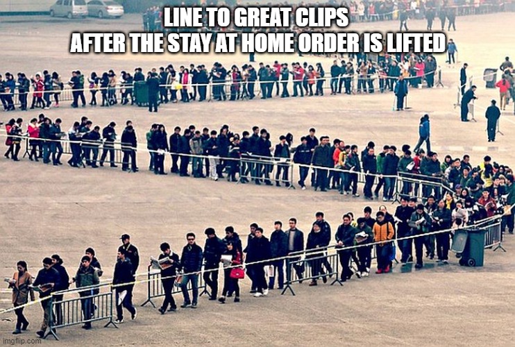long line | LINE TO GREAT CLIPS 
AFTER THE STAY AT HOME ORDER IS LIFTED | image tagged in long line,haircut | made w/ Imgflip meme maker