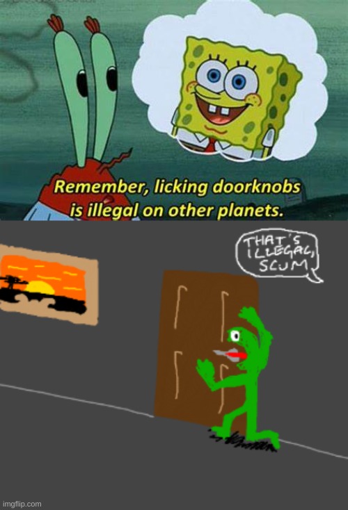 image tagged in remember licking doorknobs is illegal on other planets | made w/ Imgflip meme maker