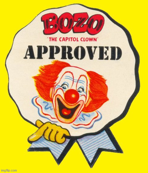 bozo approval | image tagged in bozo approval | made w/ Imgflip meme maker