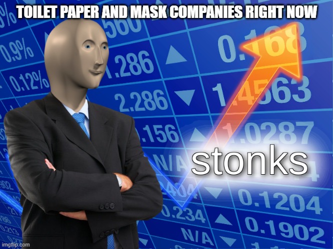 stonks | TOILET PAPER AND MASK COMPANIES RIGHT NOW | image tagged in stonks | made w/ Imgflip meme maker