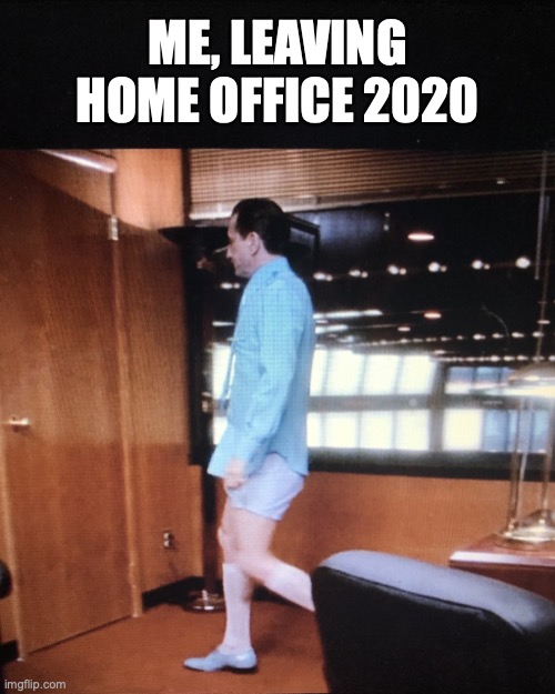 ME, LEAVING HOME OFFICE 2020 | image tagged in corona,work,work from home,office,robert deniro,covid19 | made w/ Imgflip meme maker