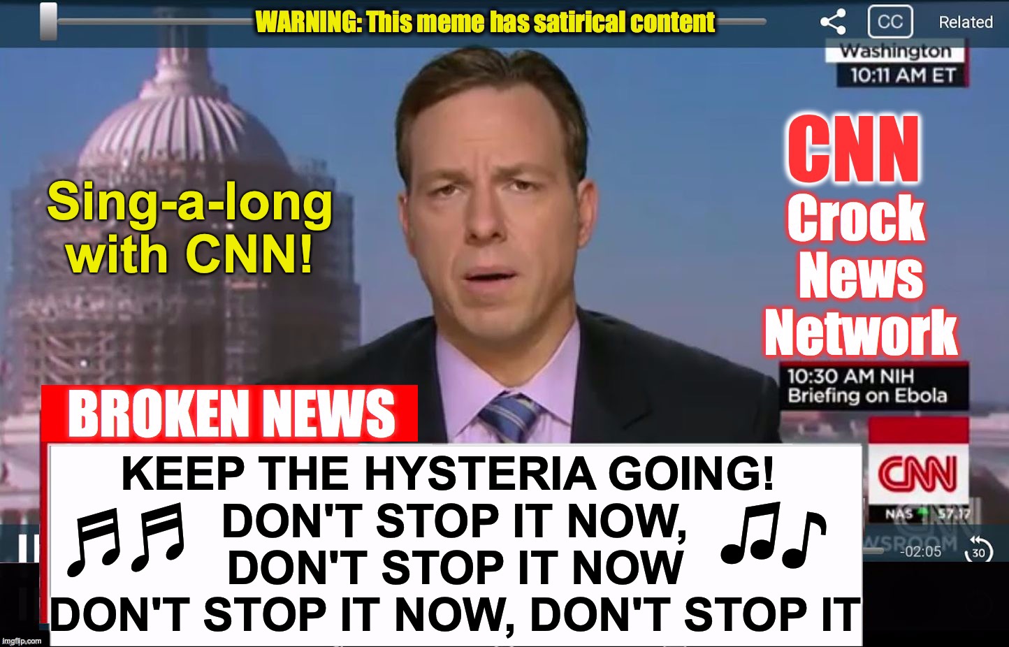 Sung to the tune of: 'Keep It Comin' Love' by KC and the Sunshine Band | Sing-a-long with CNN! KEEP THE HYSTERIA GOING! 
DON'T STOP IT NOW, DON'T STOP IT NOW
DON'T STOP IT NOW, DON'T STOP IT; ♫♪; ♬♬ | image tagged in cnn crock news network | made w/ Imgflip meme maker