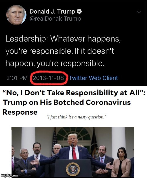 I can't make heads or tails of this one, myself. Can any Trump supporters here explain this for me? | image tagged in conservative hypocrisy,hypocrisy,hypocrite,coronavirus,responsibility,leadership | made w/ Imgflip meme maker