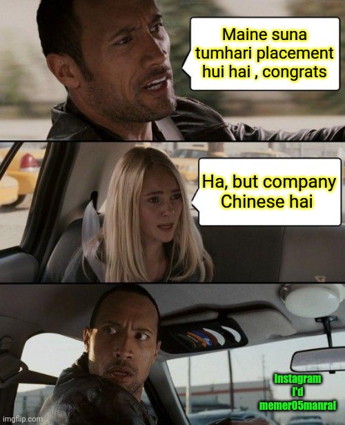 The Rock Driving | Maine suna tumhari placement hui hai , congrats; Ha, but company Chinese hai; Instagram I'd memer05manral | image tagged in memes,the rock driving | made w/ Imgflip meme maker