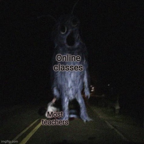 Costume man | Online classes; Most teachers | image tagged in costume man | made w/ Imgflip meme maker