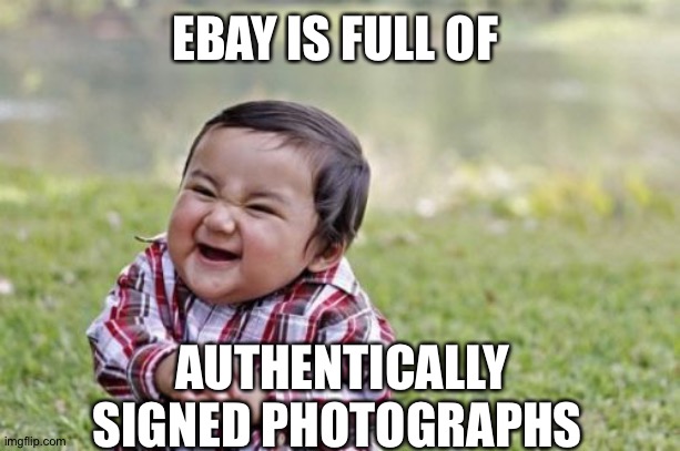 Evil Toddler Meme | EBAY IS FULL OF AUTHENTICALLY SIGNED PHOTOGRAPHS | image tagged in memes,evil toddler | made w/ Imgflip meme maker