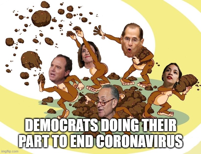 Democrats doing their part | DEMOCRATS DOING THEIR PART TO END CORONAVIRUS | image tagged in flinging poop,coronavirus | made w/ Imgflip meme maker