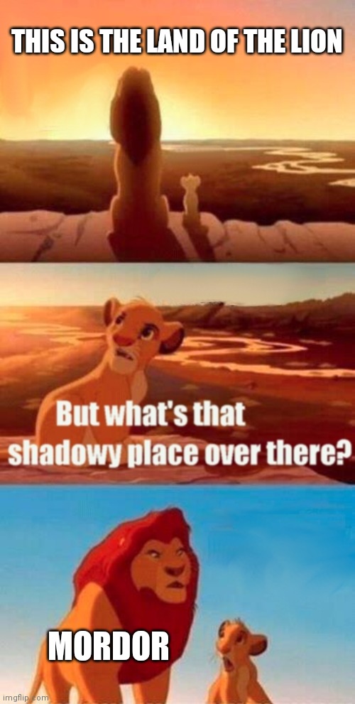 Simba Shadowy Place | THIS IS THE LAND OF THE LION; MORDOR | image tagged in memes,simba shadowy place | made w/ Imgflip meme maker