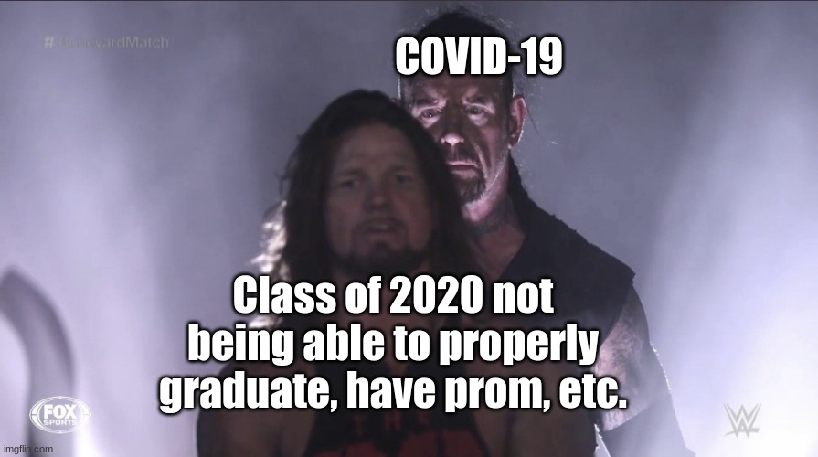 Wrestlemania Boneyard Match Meme | COVID-19; Class of 2020 not being able to properly graduate, have prom, etc. | image tagged in wrestlemania boneyard match meme | made w/ Imgflip meme maker