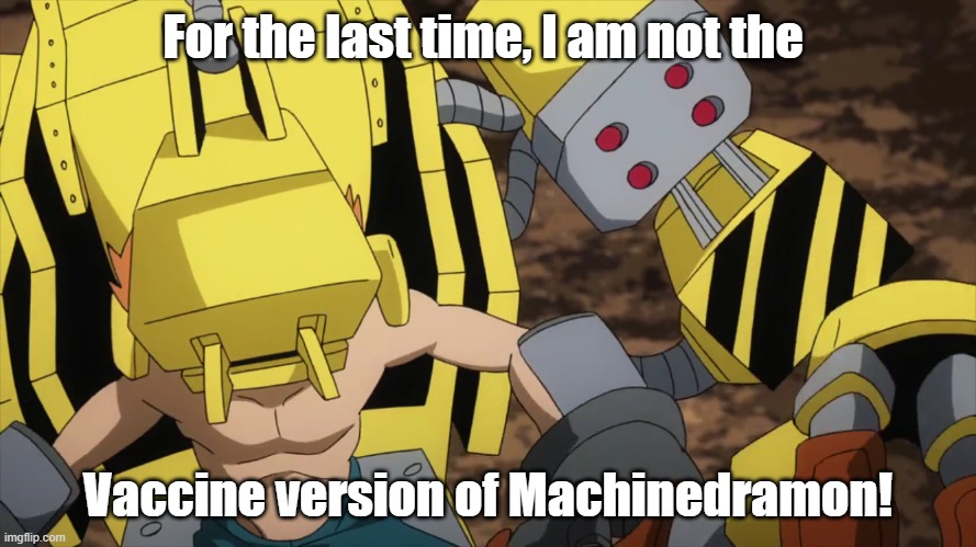 Sometimes, cosplay is an enemy. | For the last time, I am not the; Vaccine version of Machinedramon! | image tagged in my hero academia,digimon | made w/ Imgflip meme maker