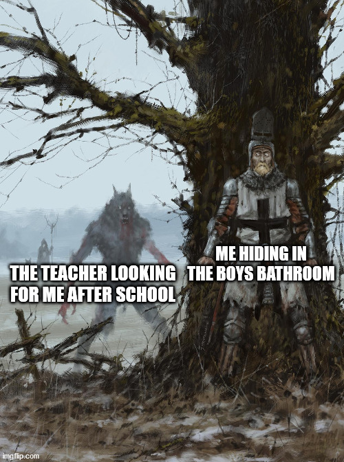Hiding Knight | ME HIDING IN THE BOYS BATHROOM; THE TEACHER LOOKING FOR ME AFTER SCHOOL | image tagged in hiding knight | made w/ Imgflip meme maker