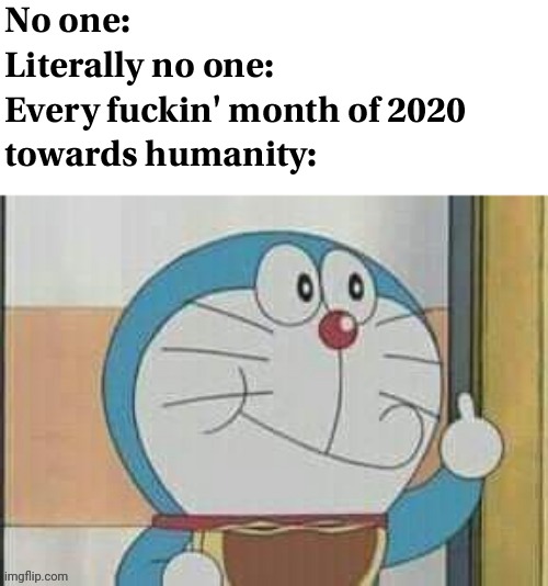 2020 in a nutshell | image tagged in doraemon,funny,funny memes,2020,apocalypse,memes | made w/ Imgflip meme maker