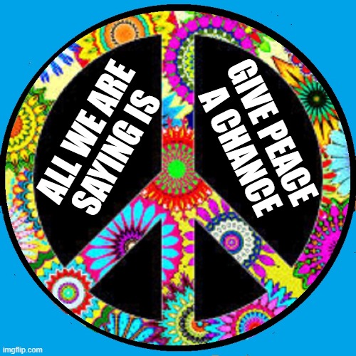 Remembering Lennon: John, not Vladimir | ALL WE ARE   SAYING IS GIVE PEACE  A CHANCE | image tagged in vince vance,john lennon,give peace a chance,beatles,peace sign,flower power | made w/ Imgflip meme maker