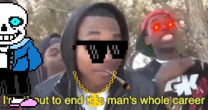 I’m about to end this man’s whole career | image tagged in im about to end this mans whole career | made w/ Imgflip meme maker