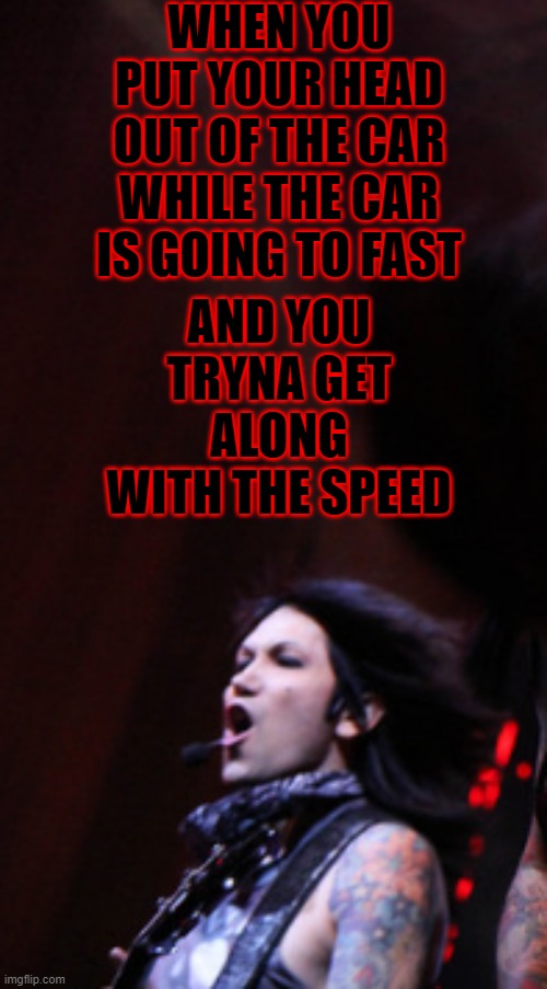 WHEN YOU PUT YOUR HEAD OUT OF THE CAR WHILE THE CAR IS GOING TO FAST; AND YOU TRYNA GET ALONG WITH THE SPEED | image tagged in ashley | made w/ Imgflip meme maker