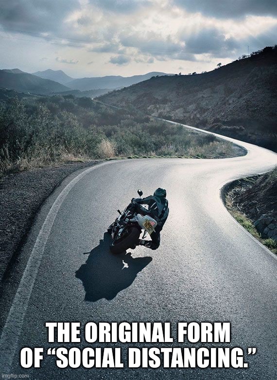 THE ORIGINAL FORM OF “SOCIAL DISTANCING.” | image tagged in motorcycle,riding | made w/ Imgflip meme maker