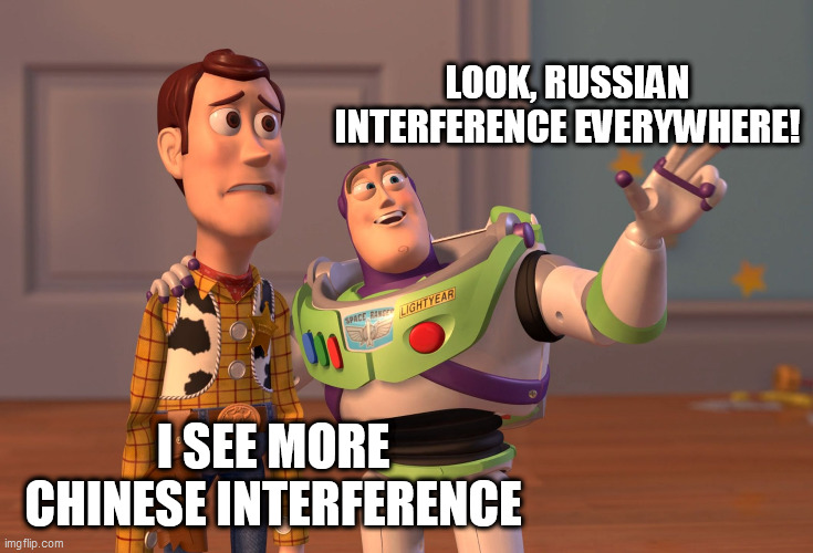 X, X Everywhere Meme | LOOK, RUSSIAN INTERFERENCE EVERYWHERE! I SEE MORE CHINESE INTERFERENCE | image tagged in memes,x x everywhere | made w/ Imgflip meme maker
