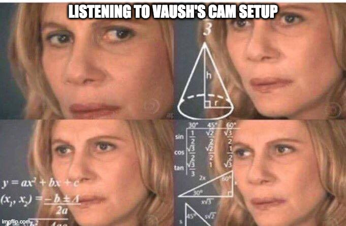 Math lady/Confused lady | LISTENING TO VAUSH'S CAM SETUP | image tagged in math lady/confused lady | made w/ Imgflip meme maker