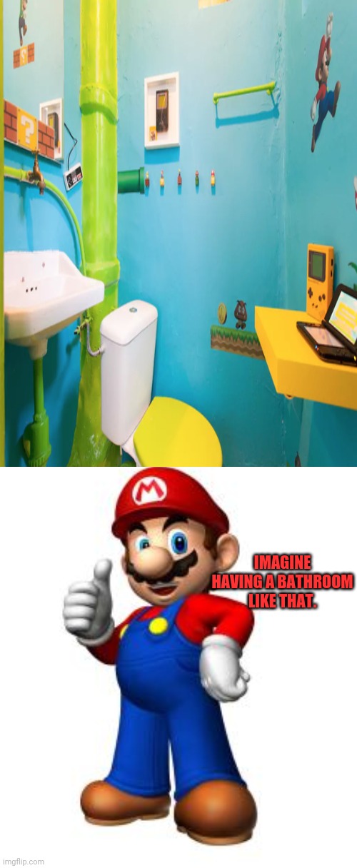 Imagine having a bathroom like that. |  IMAGINE HAVING A BATHROOM LIKE THAT. | image tagged in mario thumbs up,funny,memes,gaming,bathroom,super mario bros | made w/ Imgflip meme maker