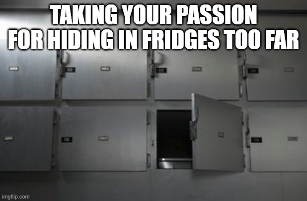 TAKING YOUR PASSION FOR HIDING IN FRIDGES TOO FAR | image tagged in boris johnson | made w/ Imgflip meme maker