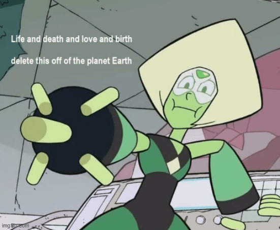 delete this off of the planet earth | image tagged in memes,peridot | made w/ Imgflip meme maker