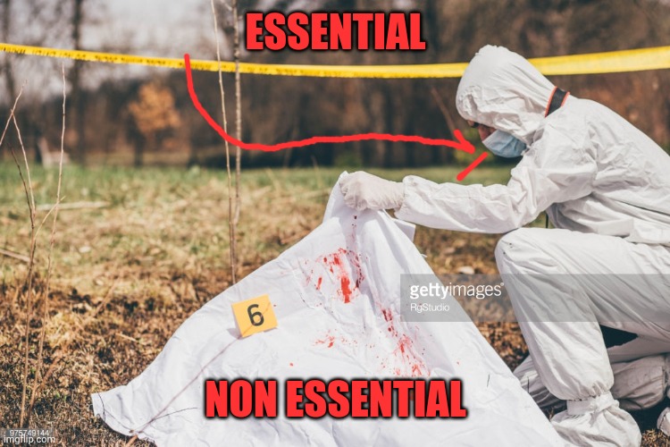 Once your dead you'll just be replaced! | ESSENTIAL; NON ESSENTIAL | image tagged in covering a dead body,coronavirus,essential worker,donald trump | made w/ Imgflip meme maker