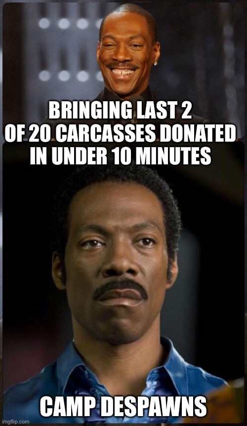 EDDIE MURPHY HAPPY MAD | BRINGING LAST 2 OF 20 CARCASSES DONATED IN UNDER 10 MINUTES; CAMP DESPAWNS | image tagged in eddie murphy happy mad,RedDeadOnline | made w/ Imgflip meme maker