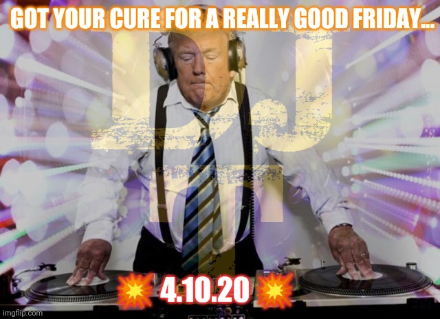 Truth is a Force of Nature... (4-10-20) DJT #GoodFriday Q+ @realDonaldTrump #Coronavirus USA #WINNING #ChloroquineCure #WWG1WGA | GOT YOUR CURE FOR A REALLY GOOD FRIDAY... 💥 4.10.20 💥 | image tagged in djt 4-10-20 boom,qanon,red pill,covid-19,the great awakening,donald trump approves | made w/ Imgflip meme maker