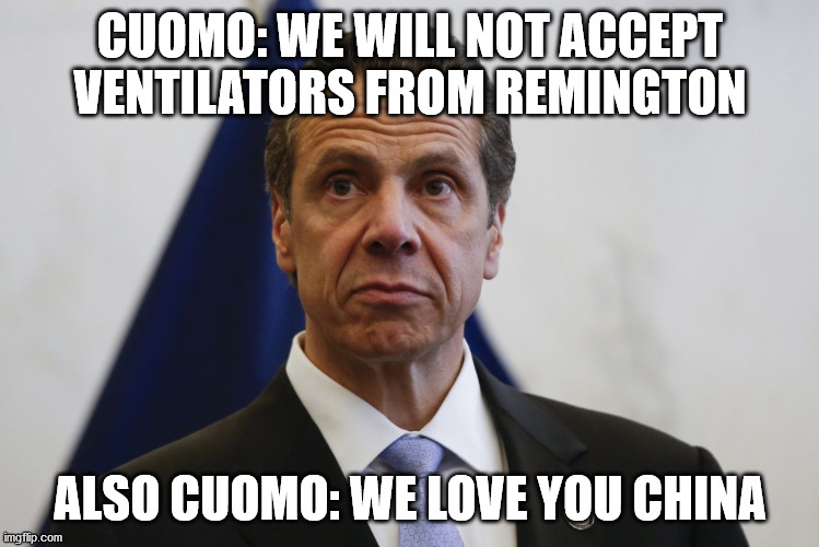 Andrew Cuomo | CUOMO: WE WILL NOT ACCEPT VENTILATORS FROM REMINGTON; ALSO CUOMO: WE LOVE YOU CHINA | image tagged in andrew cuomo | made w/ Imgflip meme maker