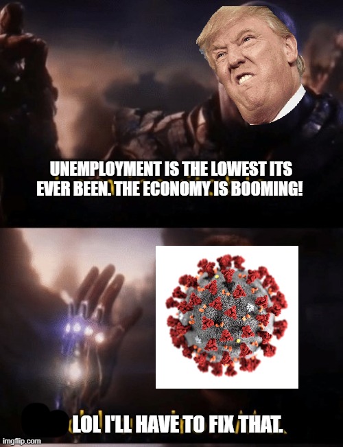 I am Iron Man | UNEMPLOYMENT IS THE LOWEST ITS EVER BEEN. THE ECONOMY IS BOOMING! LOL I'LL HAVE TO FIX THAT. | image tagged in i am iron man | made w/ Imgflip meme maker