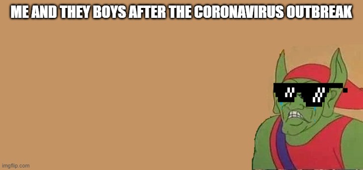 Lonely Boys | ME AND THEY BOYS AFTER THE CORONAVIRUS OUTBREAK | image tagged in lonely boys | made w/ Imgflip meme maker