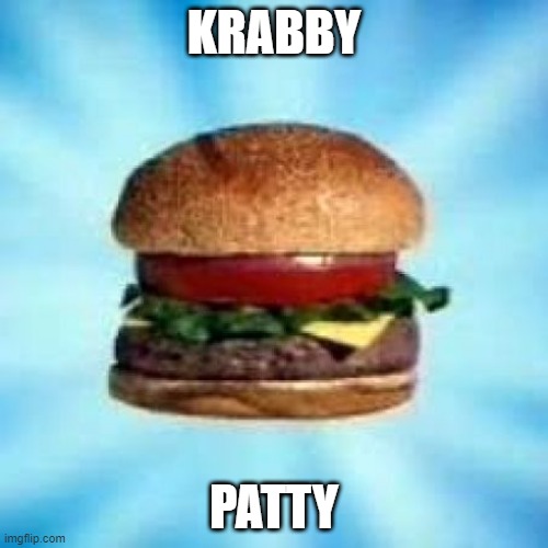 Krusty Krab | KRABBY; PATTY | image tagged in food | made w/ Imgflip meme maker
