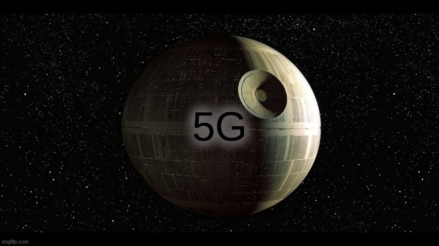 Heavy Breathing......No Breathing... | 5G | image tagged in star wars,death star,5g,technology,death,microwave | made w/ Imgflip meme maker