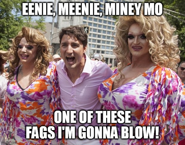 EENIE, MEENIE, MINEY MO; ONE OF THESE FAGS I'M GONNA BLOW! | made w/ Imgflip meme maker