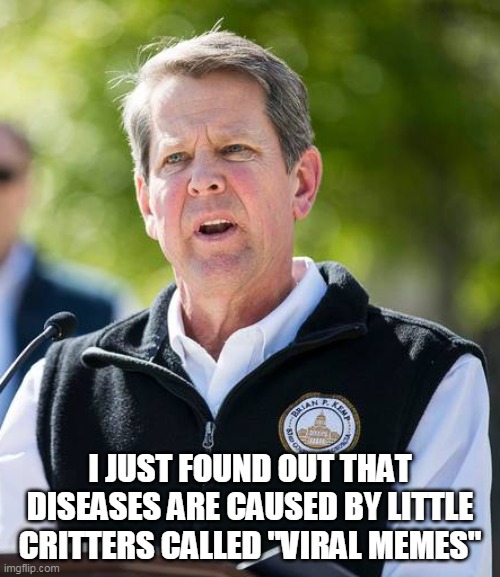 Kemp Just Found Out | I JUST FOUND OUT THAT DISEASES ARE CAUSED BY LITTLE CRITTERS CALLED "VIRAL MEMES" | image tagged in kemp just found out | made w/ Imgflip meme maker