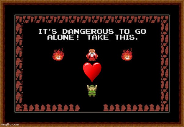 its dangerous to go alone take this | image tagged in its dangerous to go alone take this | made w/ Imgflip meme maker