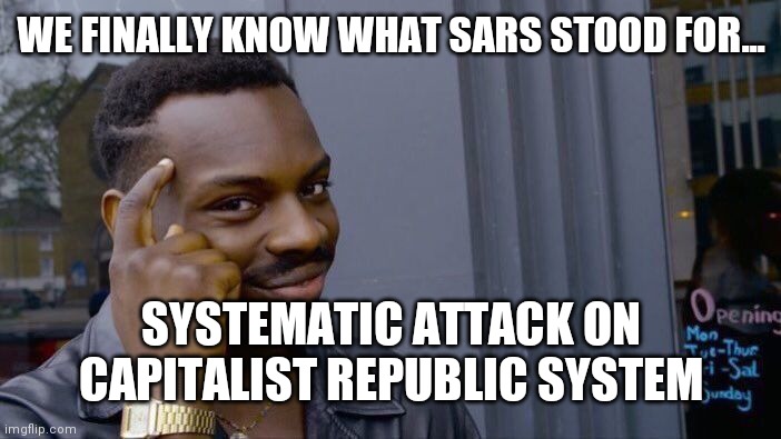 Roll Safe- Buy Extra T.P. | WE FINALLY KNOW WHAT SARS STOOD FOR... SYSTEMATIC ATTACK ON CAPITALIST REPUBLIC SYSTEM | image tagged in memes,roll safe think about it | made w/ Imgflip meme maker