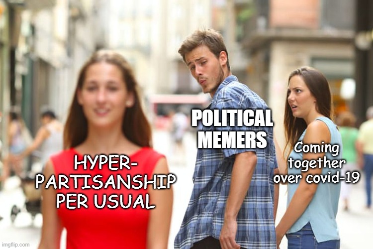 Even Congress managed to pass several bipartisan bills to tackle this problem. What the F is wrong with us? | POLITICAL MEMERS; Coming together over covid-19; HYPER- PARTISANSHIP PER USUAL | image tagged in politics,partisanship,covid-19,coronavirus,memes about memeing,imgflip community | made w/ Imgflip meme maker
