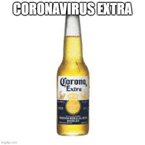 Corona Beer | CORONAVIRUS EXTRA | image tagged in corona beer | made w/ Imgflip meme maker
