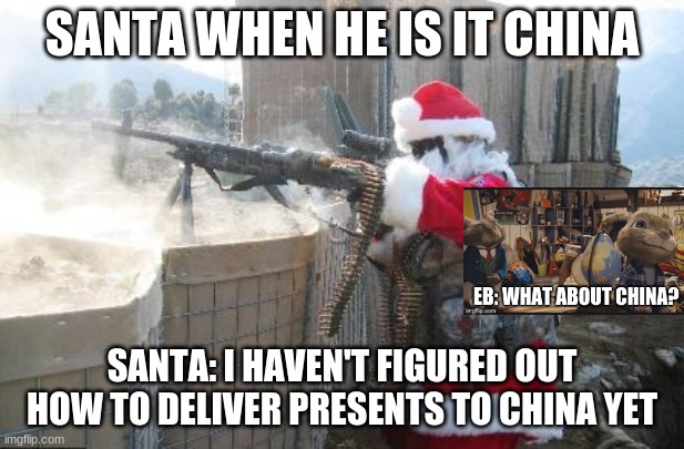 Hohoho | SANTA WHEN HE IS IT CHINA; SANTA: I HAVEN'T FIGURED OUT HOW TO DELIVER PRESENTS TO CHINA YET | image tagged in memes,hohoho | made w/ Imgflip meme maker