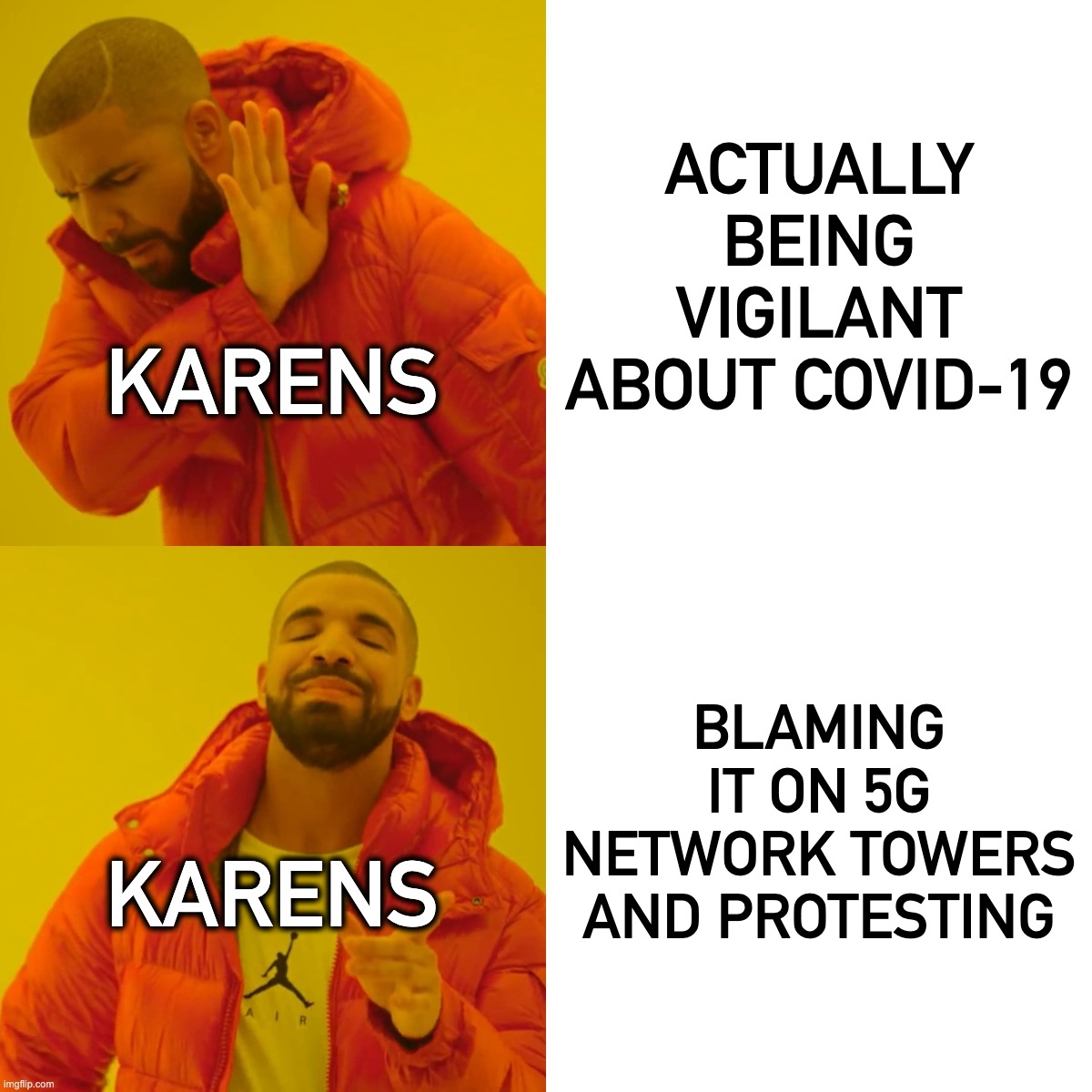 Drake Hotline Bling Meme | ACTUALLY BEING VIGILANT ABOUT COVID-19; KARENS; BLAMING IT ON 5G NETWORK TOWERS AND PROTESTING; KARENS | image tagged in memes,drake hotline bling | made w/ Imgflip meme maker