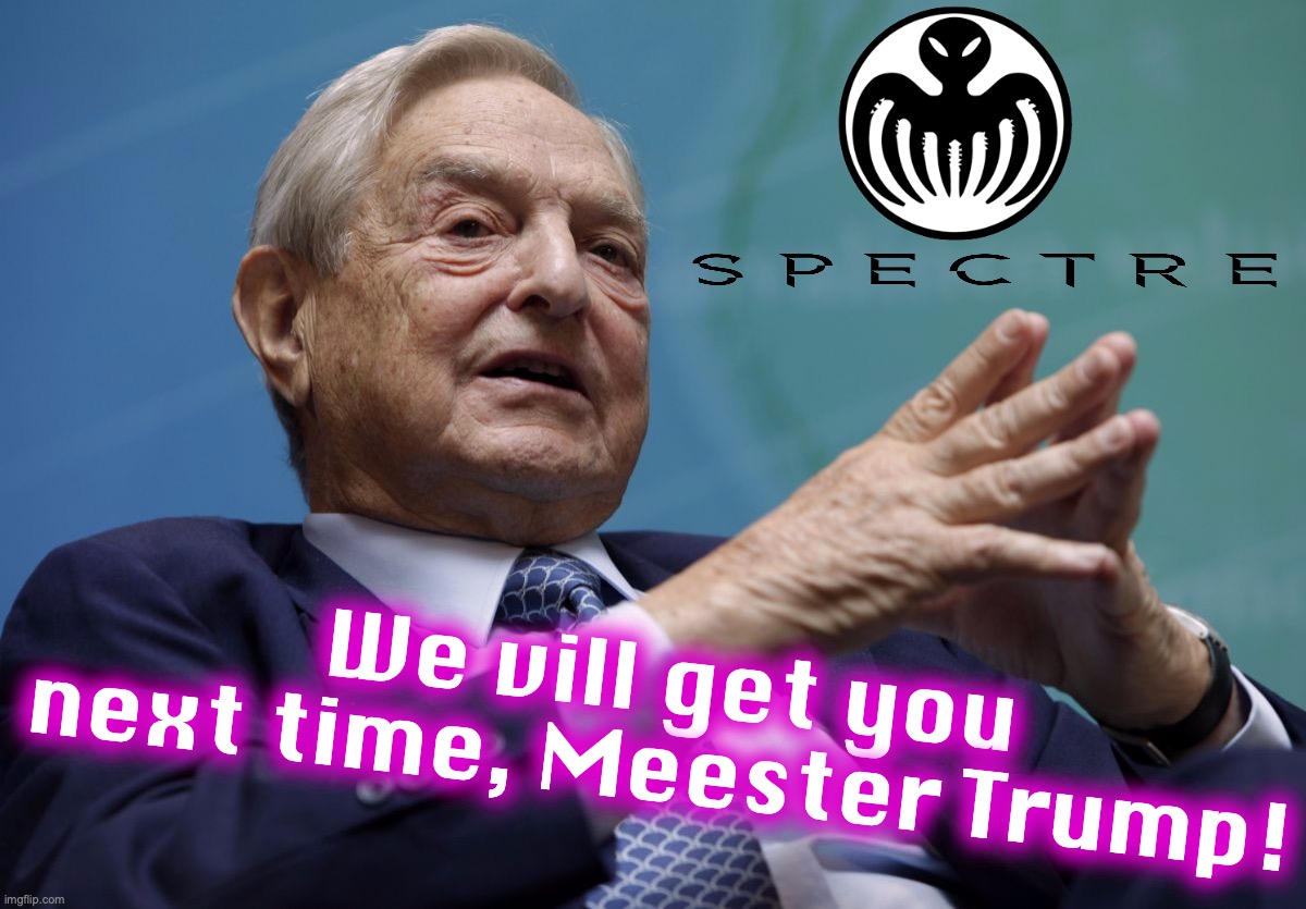 George Soros | We vill get you next time, Meester Trump! | image tagged in george soros | made w/ Imgflip meme maker