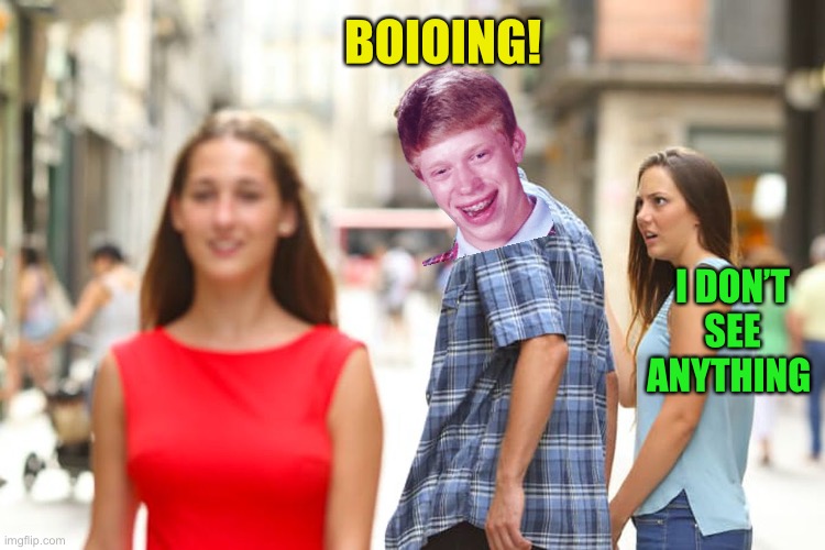 Distracted Boyfriend Meme | BOIOING! I DON’T SEE ANYTHING | image tagged in memes,distracted boyfriend | made w/ Imgflip meme maker