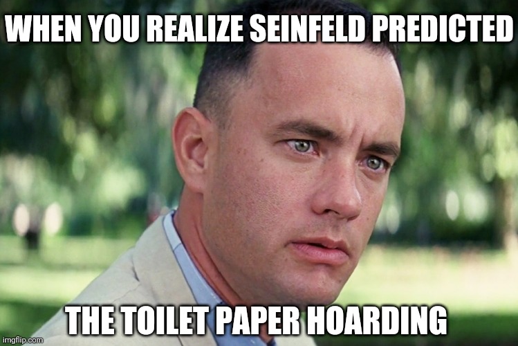 And Just Like That You Can't Spare A Square | WHEN YOU REALIZE SEINFELD PREDICTED; THE TOILET PAPER HOARDING | image tagged in memes,and just like that,toilet paper,hoarders | made w/ Imgflip meme maker