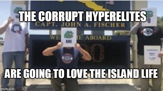 THE CORRUPT HYPERELITES ARE GOING TO LOVE THE ISLAND LIFE | made w/ Imgflip meme maker